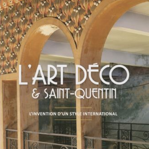 L'Art Déco & Saint-quentin - L'invention d'un style international.